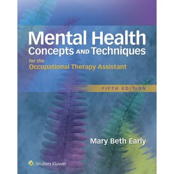 Mental Health Concepts and Techniques for the Occupational Therapy Assistant, 5/ed.  Early Mary Beth  LIPPINCOTT Williams and Wilkins  9781496309624