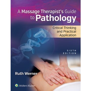 Massage Therapist’s Guide to Pathology. Critical Thinking and Practical Application  Werner Ruth  LIPPINCOTT Williams and Wilkins  9781496310828