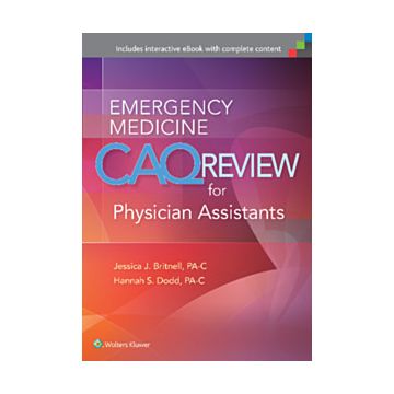 Emergency Medicine CAQ Review for Physician Assistants  Britnell Jessica J.; Dodd Hannah  LIPPINCOTT Williams and Wilkins  9781496314284