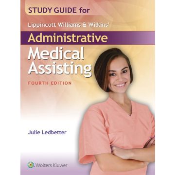 Study Guide for Lippincott Williams & Wilkins' Administrative Medical Assisting, 4ed.  Ledbetter Julie  LIPPINCOTT Williams and Wilkins  9781496317308