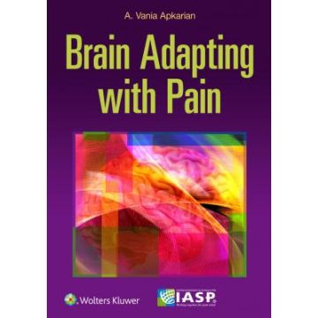 The Brain Adapting with Pain. Contribution of Neuroimaging Technology to Pain Mechanisms  Apkarian Vania  LIPPINCOTT Williams and Wilkins  9781496317490