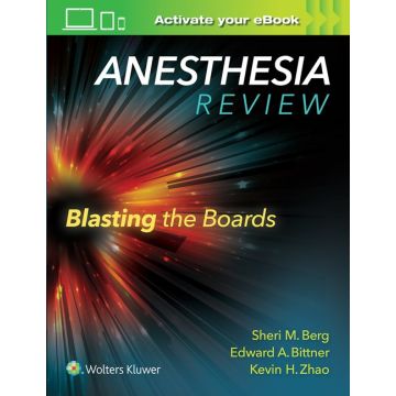 Anesthesia Review: Blasting the Boards  Berg Sheri M.; Bittner Edward A.; Zhao Kevin H.  LIPPINCOTT Williams and Wilkins  9781496317957