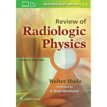 Review of Radiologic Physics, 4ed.  Huda Walter  LIPPINCOTT Williams and Wilkins  9781496325082