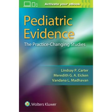 Pediatric Evidence. The Practice-Changing Studies  Carter Lindsay; Madhaven Vandana; Eicken Meredith  LIPPINCOTT Williams and Wilkins  9781496333315