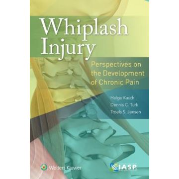 Whiplash Injury. Perspectives on the Development of Chronic Pain  Kasch Helge; Turk Dennis C.; Jensen Troels S.  LIPPINCOTT Williams and Wilkins  9781496333483