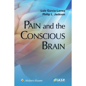 Pain and the Conscious Brain  Garcia-Larrea Luis; Jackson Philip L.  LIPPINCOTT Williams and Wilkins  9781496333629
