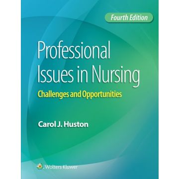 Professional Issues in Nursing. Challenges and Opportunities, 4ed.  Huston Carol J.  LIPPINCOTT Williams and Wilkins  9781496334398