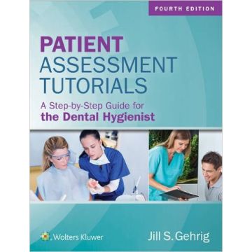 Patient Assessment Tutorials 4/Ed. - A STEP-BY-STEP GUIDE FOR THE DENTAL HYGIENIST    [Gehrig - LIPPINCOTT Williams and Wilkins]