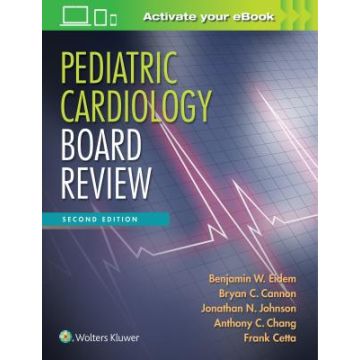 Pediatric Cardiology Board Review, 2ed.  Eidem Benjamin W.; Cannon Bryan C.; Chang Anthony C.; Cetta Frank; Johnson Jonathan N.  LIPPINCOTT Williams and Wilkins  9781496351234