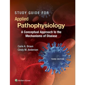 Study Guide to Accompany Pathophysiology, 3ed.  Braun Carie A.; Anderson Cindy M.  LIPPINCOTT Williams and Wilkins  9781496352071