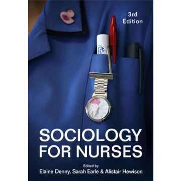 Sociology for Nurses, 3ed.  Denny Elaine; Earle Sarah; Hewison Alistair  Wiley - Blackwell  9781509505401
