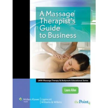 A Massage Therapist's Guide to Business  Allen Laura  LIPPINCOTT Williams and Wilkins  9781582558271