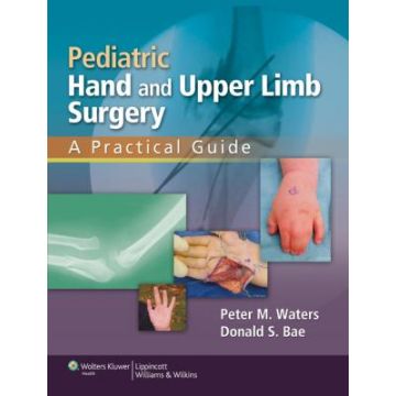 Pediatric Hand and Upper Limb Surgery  Waters Peter M.; Bae Donald S.  LIPPINCOTT Williams and Wilkins  9781582558707