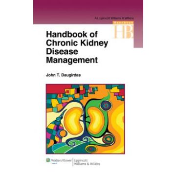 Handbook of Chronic Kidney Disease Management  Daugirdas John T.  LIPPINCOTT Williams and Wilkins  9781582558936