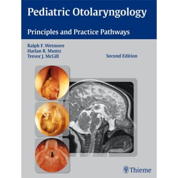 Pediatric Otolaryngology. Principles and Practice Pathways  Wetmore Ralph F.; McGill Trevor J.; Muntz Harlan R.  Thieme Medical Publishers  9781604064131