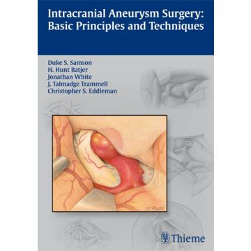 Intracranial Aneurysm Surgery. Basic Principles and Techniques  Samson Duke; Batjer H. Hunt; White Jonathan; Trammell Talmadge; Eddleman Christopher S.  Thieme Medical Publishers  9781604066937