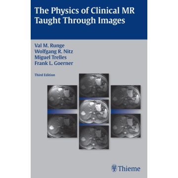 The Physics of Clinical MR Taught Through Images  Trelles Miguel; Nitz Wolfgang R.; Runge Val M.; Goemer Frank  Thieme Medical Publishers  9781604067200