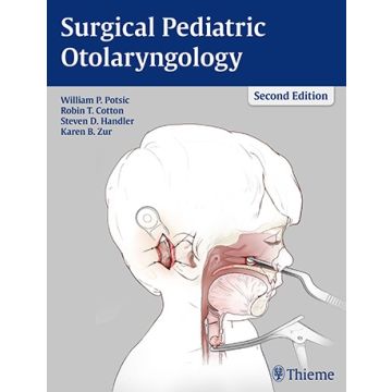 Surgical Pediatric Otolaryngology  Potsic William P.; Cotton Robin T.; Handler Steven D.; Zur Karen  Thieme Medical Publishers  9781604067729
