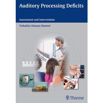 Auditory Processing Deficits. Assessment and Intervention  Rawool Vishakha Waman  Thieme Medical Publishers  9781604068382