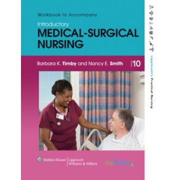 Workbook to Accompany Introductory Medical-Surgical Nursing, 10ed.  Timby Barbara K.; Smith Nancy E.  LIPPINCOTT Williams and Wilkins  9781605470641