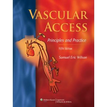 Vascular Access: Principles and Practice, 5ed.  Wilson Samuel Eric  LIPPINCOTT Williams and Wilkins  9781605472034