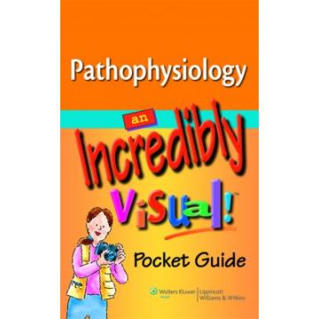 Pathophysiology: An Incredibly Visual! Pocket Guide  AA.VV.  LIPPINCOTT Williams and Wilkins  9781605472362