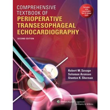 Comprehensive Textbook of Perioperative Transesophageal Echocardiography, 2ed.  Savage Robert M.; Aronson Solomon; Shernan Stanton K.  LIPPINCOTT Williams and Wilkins  9781605472461