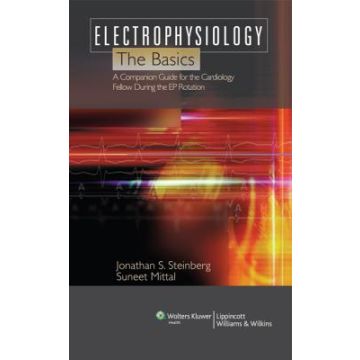 Electrophysiology: The Basics  Steinberg Jonathan S.; Mittal Suneet  LIPPINCOTT Williams and Wilkins  9781605473437