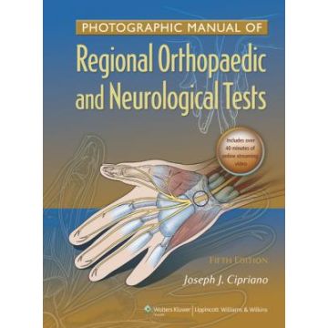 Photographic Manual of Regional Orthopaedic and Neurologic Tests, 5ed.  Cipriano Joseph J.  LIPPINCOTT Williams and Wilkins  9781605475950
