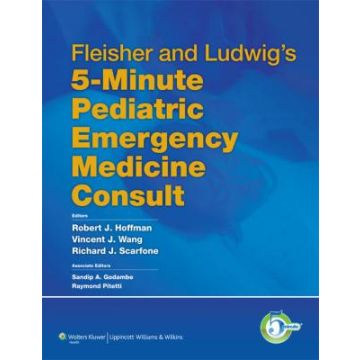 Fleisher and Ludwig's 5-Minute Pediatric Emergency Medicine Consult  Hoffman Robert J.; Wang Vincent J.; Scarfone Richard J.; Godambe Sandip A.; Pitetti Raymond  LIPPINCOTT Williams and Wilkins  9781605477497