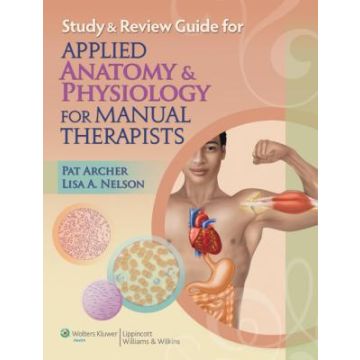 Study & Review Guide for Applied Anatomy & Physiology for Manual Therapists  Archer Pat; Nelson Lisa A.  LIPPINCOTT Williams and Wilkins  9781605477503