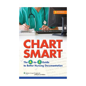 Chart Smart, 3e The A-to-Z Guide to Better Nursing Documentation  AA.VV.  LIPPINCOTT Williams and Wilkins  9781605477640