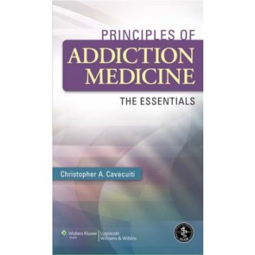Principles of Addiction Medicine  Cavacuiti Christopher A.  LIPPINCOTT Williams and Wilkins  9781605477763