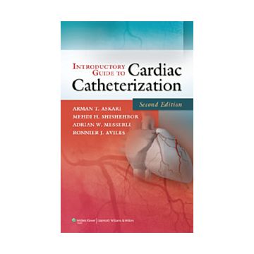 Introductory Guide to Cardiac Catheterization, 2ed.  Askari Arman T.; Shishehbor Medhi H.; Messerli Adrian W.; Aviles Ronnier J.  LIPPINCOTT Williams and Wilkins  9781605478852