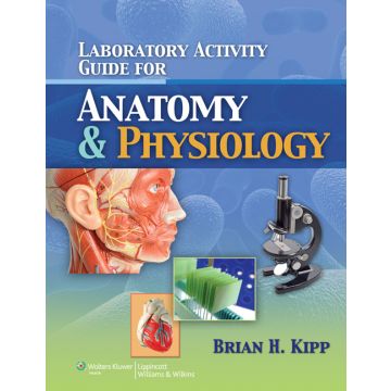 Laboratory Activity Guide for Anatomy & Physiology  Kipp Brian  LIPPINCOTT Williams and Wilkins  9781608312122