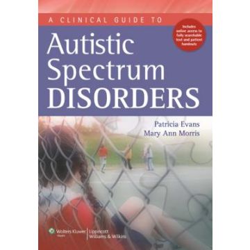 A Clinical Guide to Autistic Spectrum Disorders  Evans Patricia; Morris Mary Ann  LIPPINCOTT Williams and Wilkins  9781608312696