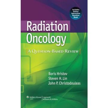 Radiation Oncology: A Question-Based Review  Hristov Boris; Lin Steven H.; Christodouleas John P.  LIPPINCOTT Williams and Wilkins  9781608314447