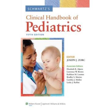 Schwartz's Clinical Handbook of Pediatrics, 5ed.  Zorc Joseph J.; Alpern Elizabeth R.; Brown Lawrence W.; Loomes Kathleen M.  LIPPINCOTT Williams and Wilkins  9781608315789