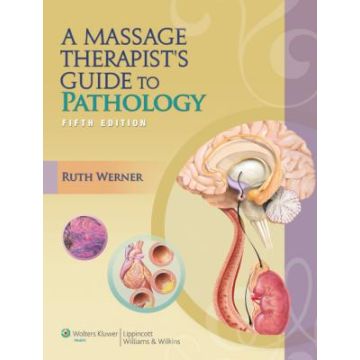 A Massage Therapist's Guide to Pathology, 5ed.  Werner Ruth  LIPPINCOTT Williams and Wilkins  9781608319107