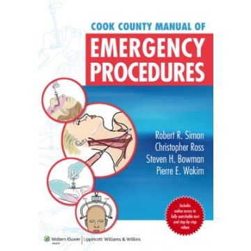 Cook County Manual of Emergency Procedures  Simon Robert R.; Ross Christopher; Bowman Steven H.; Wakim Pierre E.  LIPPINCOTT Williams and Wilkins  9781609134426