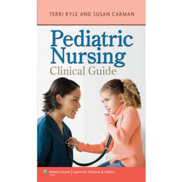 Pediatric Nursing Clinical Guide  Kyle Theresa; Carman Susan  LIPPINCOTT Williams and Wilkins  9781609135331