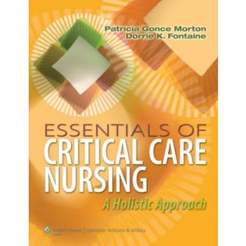 Essentials of Critical Care Nursing: A Holistic Approach  Gonce Morton Patricia; Fontaine Dorrie K.  LIPPINCOTT Williams and Wilkins  9781609136932