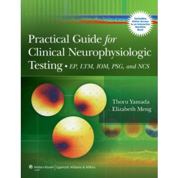 Practical Guide for Clinical Neurophysiologic Testing: EP, LTM, IOM, PSG, and NCS  Yamada Thoru; Meng Elizabeth  LIPPINCOTT Williams and Wilkins  9781609137144