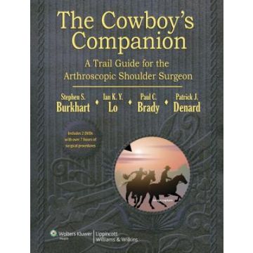 The Cowboy's Companion: A Trail Guide for the Arthroscopic Shoulder Surgeon  Burkhart Steven; Lo Ian K.Y.; Brady Paul C.; Denard Patrick J.  LIPPINCOTT Williams and Wilkins  9781609137977