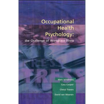 Occupational Health Psychology: The Challenge of Workplace Stress  Schabracq Marc J.; Cooper Cary L.; Travers Cheryl; Van Maanen David  Wiley - Blackwell  9781854333278