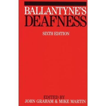 Ballantyne's Deafness, 6ed.  Graham John; Martin Michael  Wiley - Blackwell  9781861561701