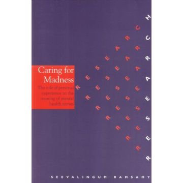 Caring for Madness: The Role of Personal Experience in the Training of Mental Health Nurses  Ramsamy Seevalingum  Wiley - Blackwell  9781861562005