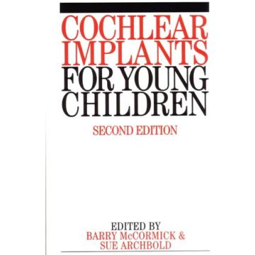 Cochlear Implants for Young Children: The Nottingham Approach to Assessment and Habilitation, 2ed.  McCormick Barry; Archbold Sue  Wiley - Blackwell  9781861562180