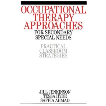 Occupational Therapy Approaches for Secondary Special Needs: Practical Classroom Strategies  Jenkinson Jill; Ahmad Saffia; Hyde Tessa  Wiley - Blackwell  9781861563309