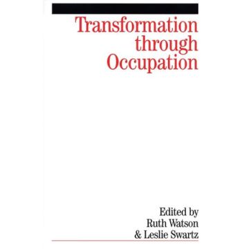 Transformation Through Occupation: Human Occupation in Context  Watson Ruth; Swartz Leslie  Wiley - Blackwell  9781861564252